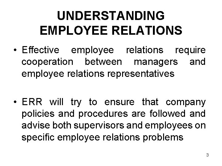 UNDERSTANDING EMPLOYEE RELATIONS • Effective employee relations require cooperation between managers and employee relations