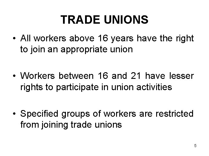 TRADE UNIONS • All workers above 16 years have the right to join an