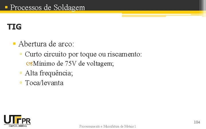 § Processos de Soldagem TIG § Abertura de arco: ▫ Curto circuito por toque
