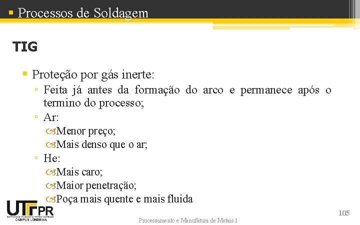 § Processos de Soldagem TIG § Proteção por gás inerte: ▫ Feita já antes