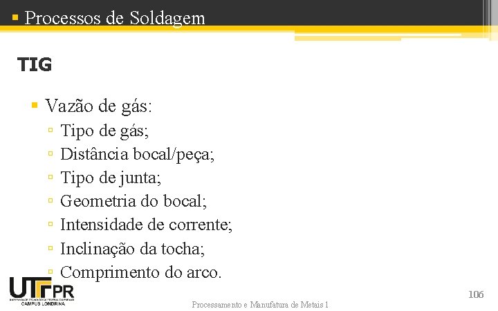 § Processos de Soldagem TIG § Vazão de gás: ▫ ▫ ▫ ▫ Tipo