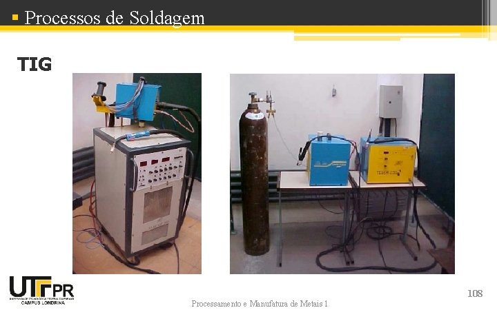 § Processos de Soldagem TIG Processamento e Manufatura de Metais 1 108 