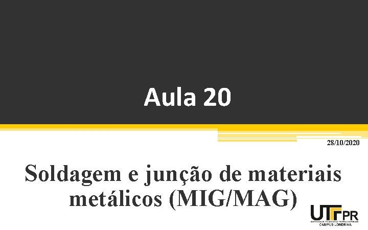 Aula 20 28/10/2020 Soldagem e junção de materiais metálicos (MIG/MAG) 