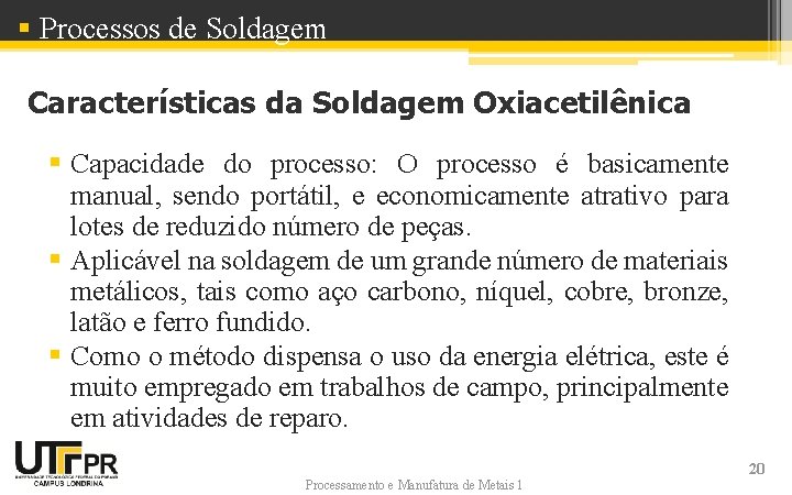 § Processos de Soldagem Características da Soldagem Oxiacetilênica § Capacidade do processo: O processo