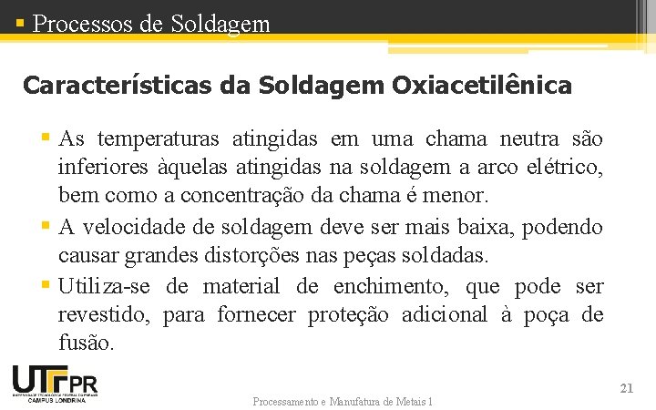 § Processos de Soldagem Características da Soldagem Oxiacetilênica § As temperaturas atingidas em uma