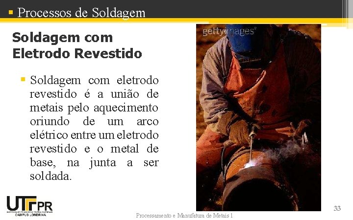 § Processos de Soldagem com Eletrodo Revestido § Soldagem com eletrodo revestido é a