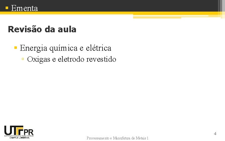 § Ementa Revisão da aula § Energia química e elétrica ▫ Oxigas e eletrodo