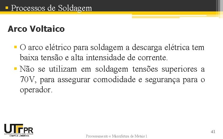 § Processos de Soldagem Arco Voltaico § O arco elétrico para soldagem a descarga