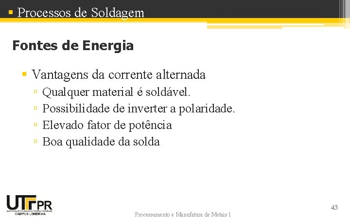 § Processos de Soldagem Fontes de Energia § Vantagens da corrente alternada ▫ ▫