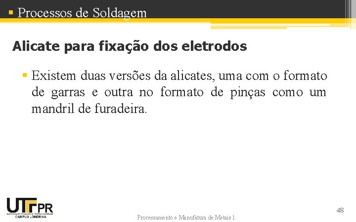 § Processos de Soldagem Alicate para fixação dos eletrodos § Existem duas versões da