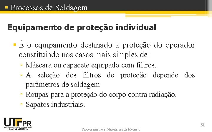 § Processos de Soldagem Equipamento de proteção individual § É o equipamento destinado a