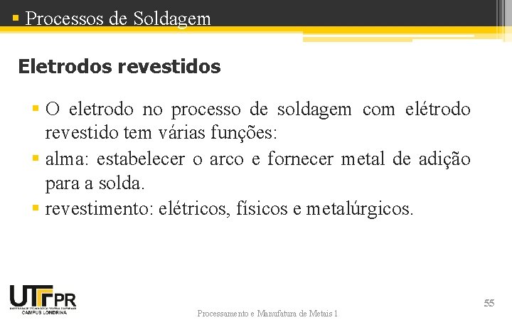 § Processos de Soldagem Eletrodos revestidos § O eletrodo no processo de soldagem com