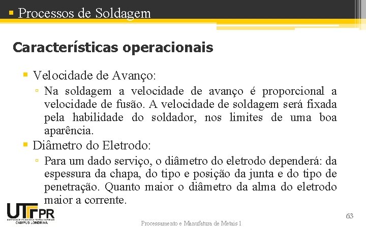 § Processos de Soldagem Características operacionais § Velocidade de Avanço: ▫ Na soldagem a
