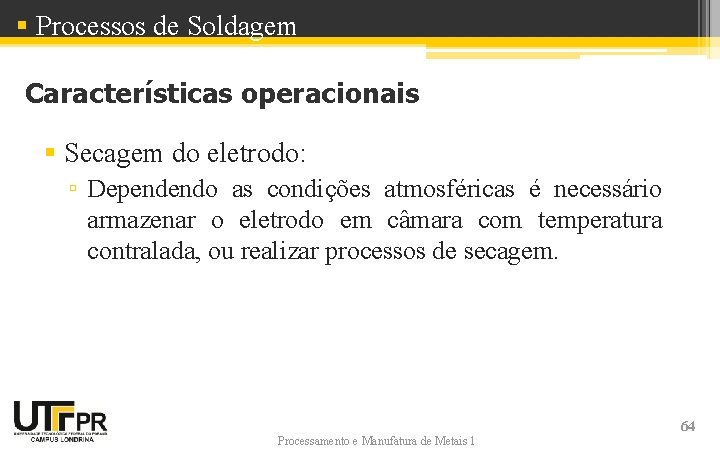 § Processos de Soldagem Características operacionais § Secagem do eletrodo: ▫ Dependendo as condições