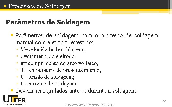 § Processos de Soldagem Parâmetros de Soldagem § Parâmetros de soldagem para o processo