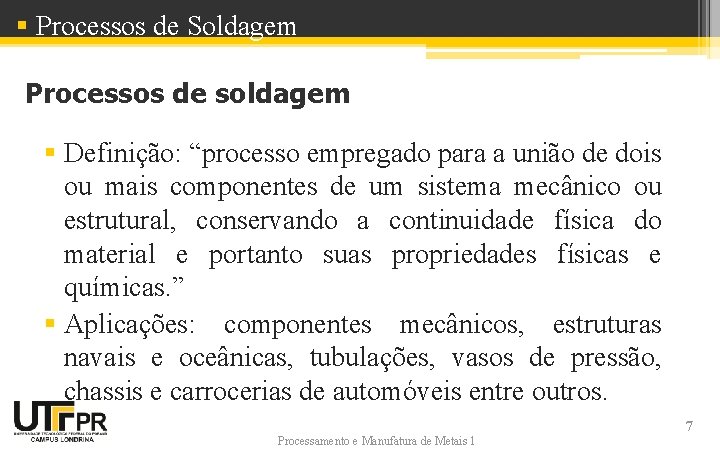 § Processos de Soldagem Processos de soldagem § Definição: “processo empregado para a união