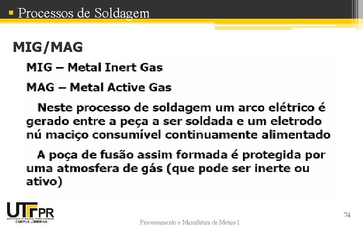 § Processos de Soldagem MIG/MAG Processamento e Manufatura de Metais 1 74 