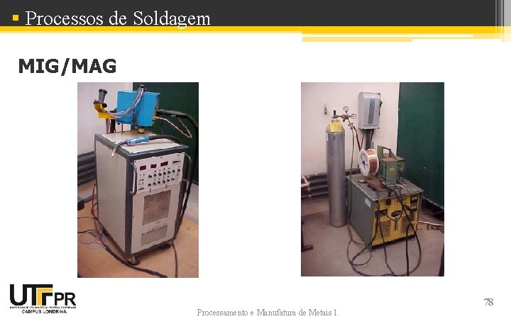 § Processos de Soldagem MIG/MAG Processamento e Manufatura de Metais 1 78 