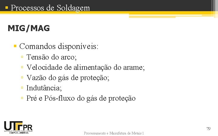 § Processos de Soldagem MIG/MAG § Comandos disponíveis: ▫ ▫ ▫ Tensão do arco;