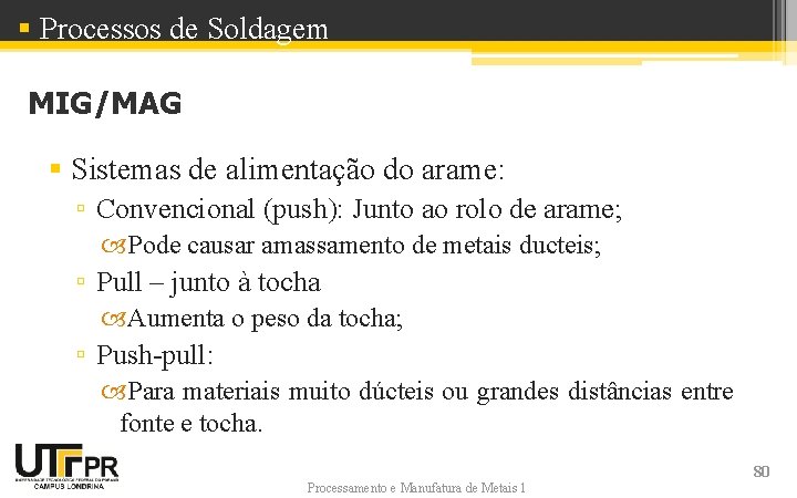 § Processos de Soldagem MIG/MAG § Sistemas de alimentação do arame: ▫ Convencional (push):