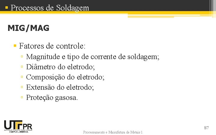 § Processos de Soldagem MIG/MAG § Fatores de controle: ▫ ▫ ▫ Magnitude e