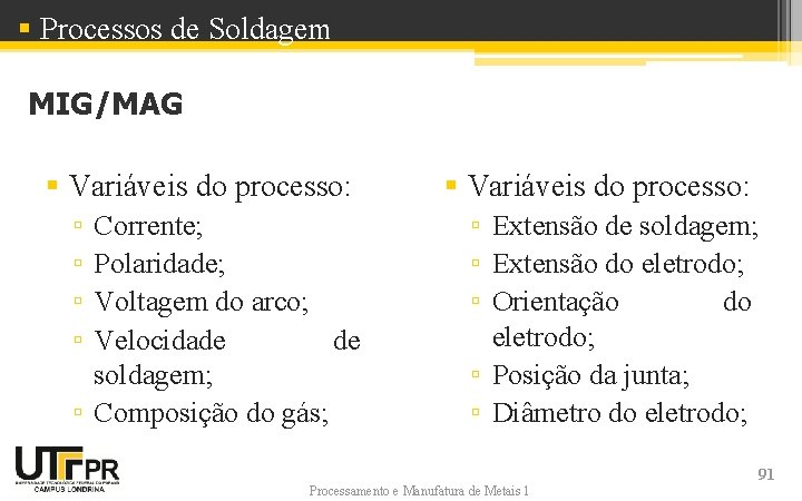 § Processos de Soldagem MIG/MAG § Variáveis do processo: ▫ ▫ Corrente; Polaridade; Voltagem