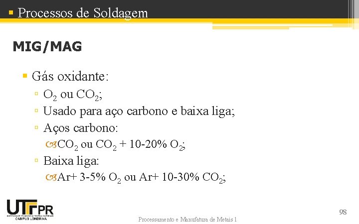 § Processos de Soldagem MIG/MAG § Gás oxidante: ▫ O 2 ou CO 2;