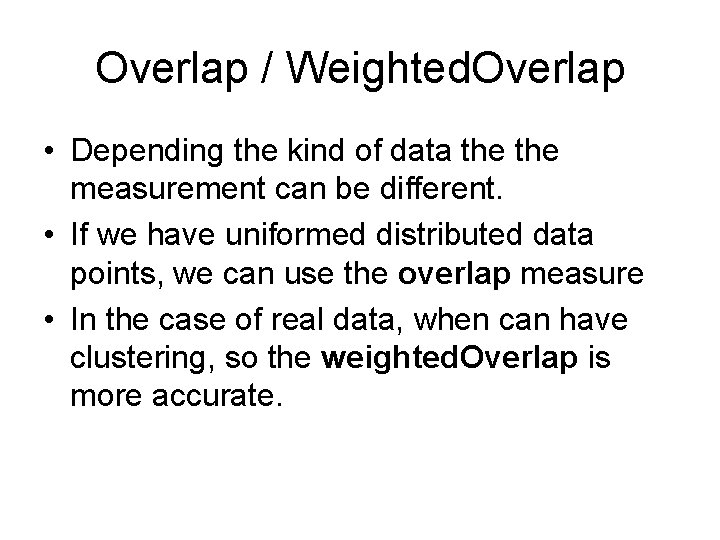 Overlap / Weighted. Overlap • Depending the kind of data the measurement can be