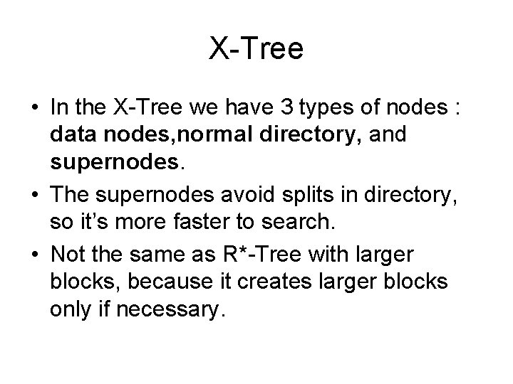 X-Tree • In the X-Tree we have 3 types of nodes : data nodes,