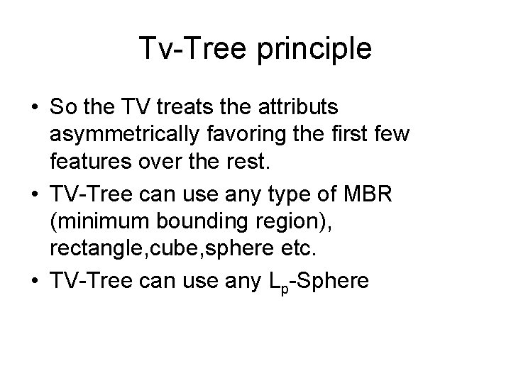 Tv-Tree principle • So the TV treats the attributs asymmetrically favoring the first few