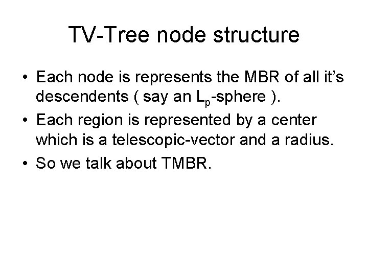 TV-Tree node structure • Each node is represents the MBR of all it’s descendents