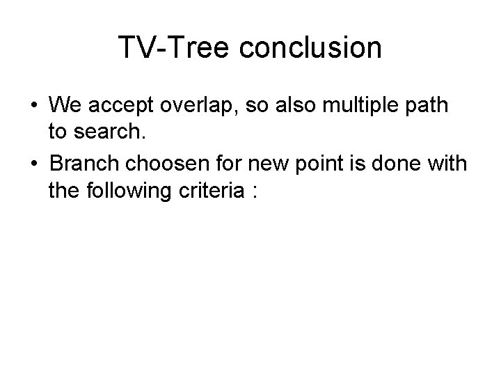 TV-Tree conclusion • We accept overlap, so also multiple path to search. • Branch