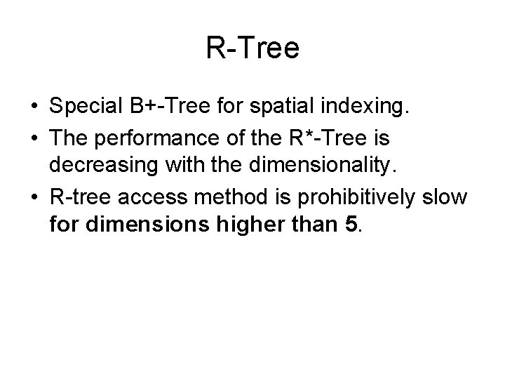 R-Tree • Special B+-Tree for spatial indexing. • The performance of the R*-Tree is