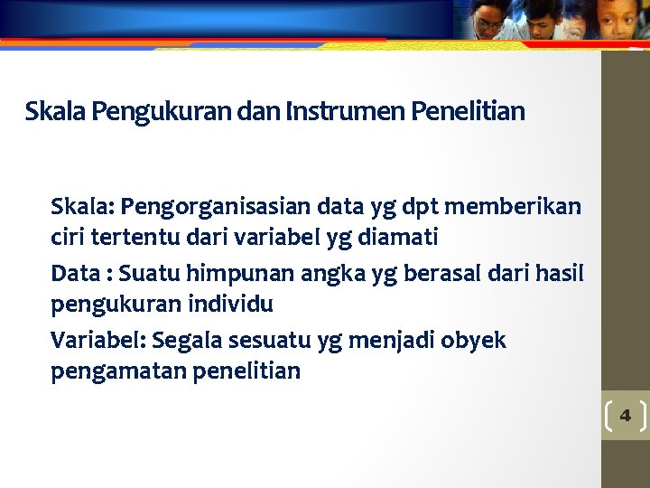 Skala Pengukuran dan Instrumen Penelitian Skala: Pengorganisasian data yg dpt memberikan ciri tertentu dari