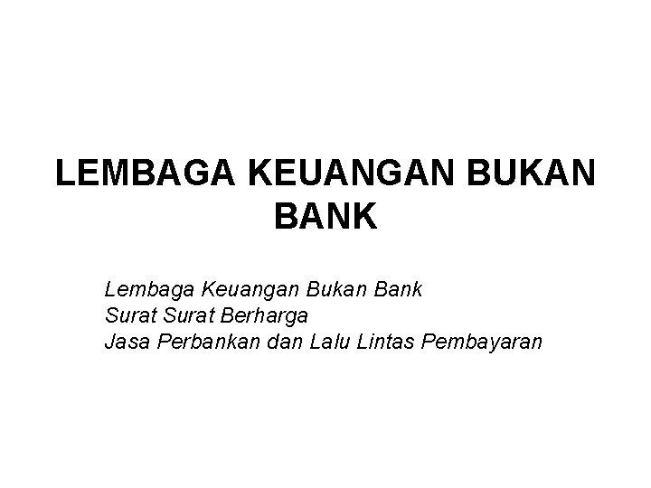 LEMBAGA KEUANGAN BUKAN BANK Lembaga Keuangan Bukan Bank Surat Berharga Jasa Perbankan dan Lalu