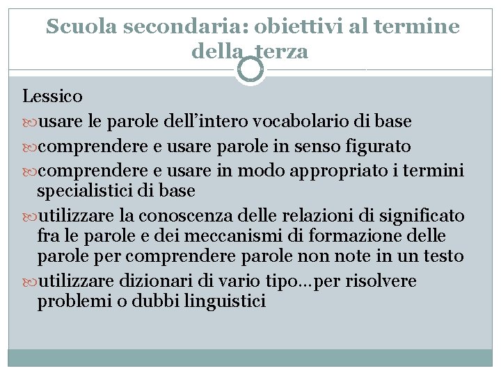 Scuola secondaria: obiettivi al termine della terza Lessico usare le parole dell’intero vocabolario di