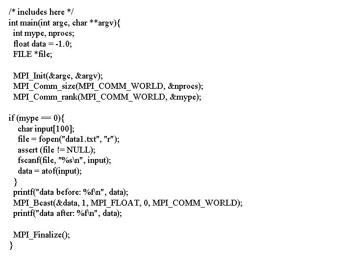 /* includes here */ int main(int argc, char **argv){ int mype, nprocs; float data