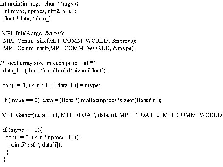 int main(int argc, char **argv){ int mype, nprocs, nl=2, n, i, j; float *data,