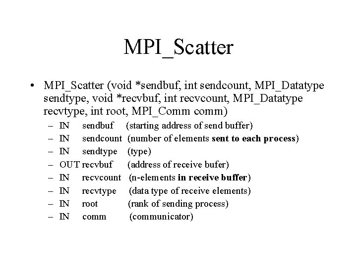 MPI_Scatter • MPI_Scatter (void *sendbuf, int sendcount, MPI_Datatype sendtype, void *recvbuf, int recvcount, MPI_Datatype