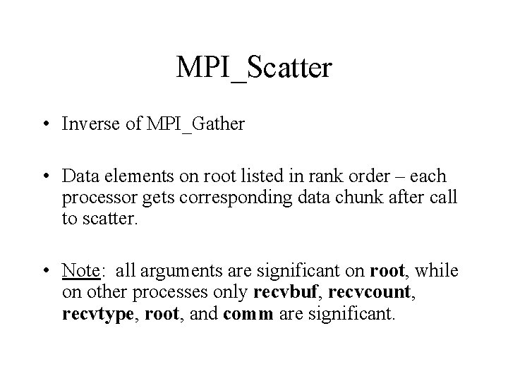 MPI_Scatter • Inverse of MPI_Gather • Data elements on root listed in rank order