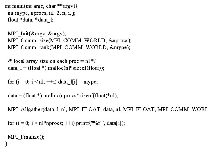 int main(int argc, char **argv){ int mype, nprocs, nl=2, n, i, j; float *data,
