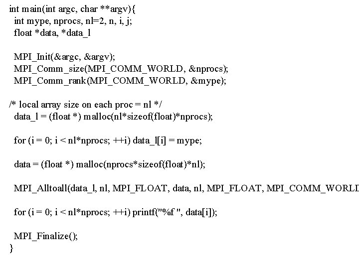 int main(int argc, char **argv){ int mype, nprocs, nl=2, n, i, j; float *data,