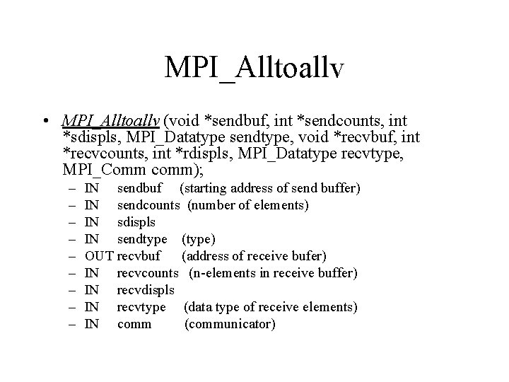 MPI_Alltoallv • MPI_Alltoallv (void *sendbuf, int *sendcounts, int *sdispls, MPI_Datatype sendtype, void *recvbuf, int