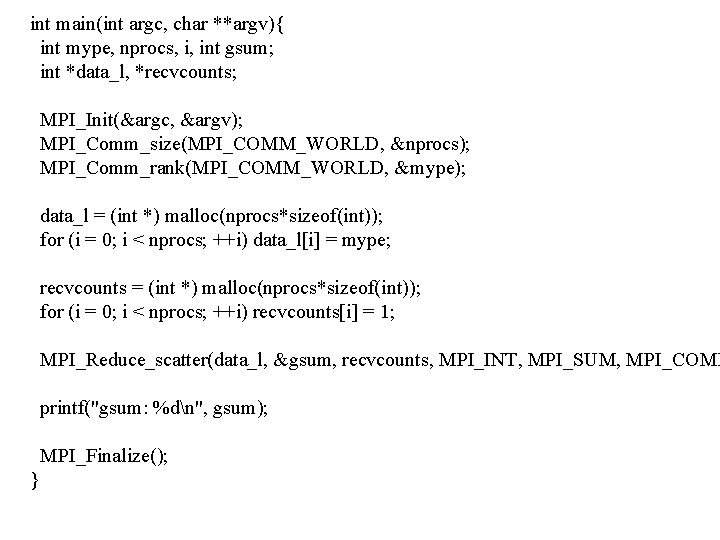 int main(int argc, char **argv){ int mype, nprocs, i, int gsum; int *data_l, *recvcounts;