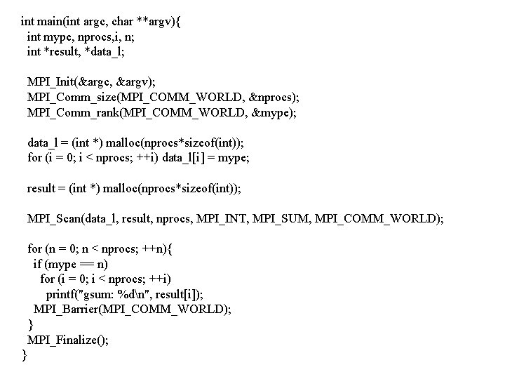int main(int argc, char **argv){ int mype, nprocs, i, n; int *result, *data_l; MPI_Init(&argc,