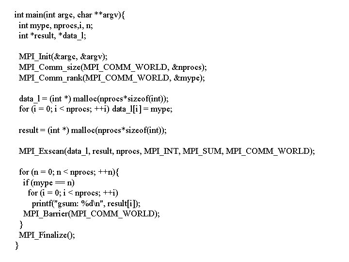 int main(int argc, char **argv){ int mype, nprocs, i, n; int *result, *data_l; MPI_Init(&argc,