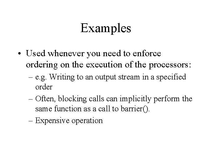 Examples • Used whenever you need to enforce ordering on the execution of the