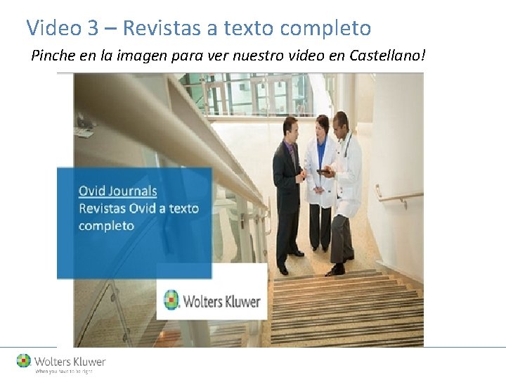 Video 3 – Revistas a texto completo Pinche en la imagen para ver nuestro