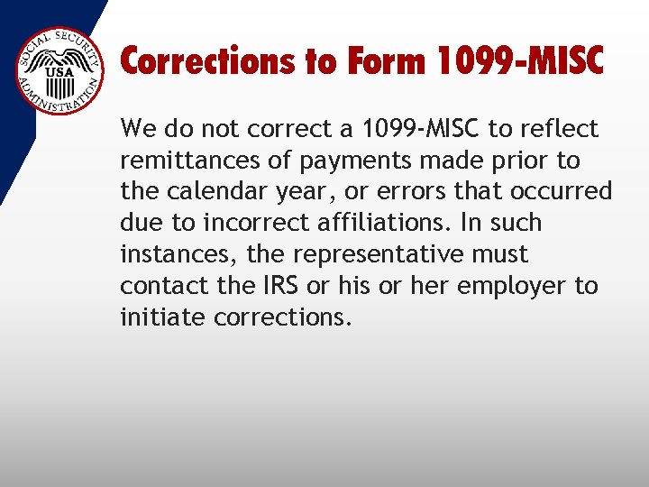 Corrections to Form 1099 -MISC We do not correct a 1099 -MISC to reflect