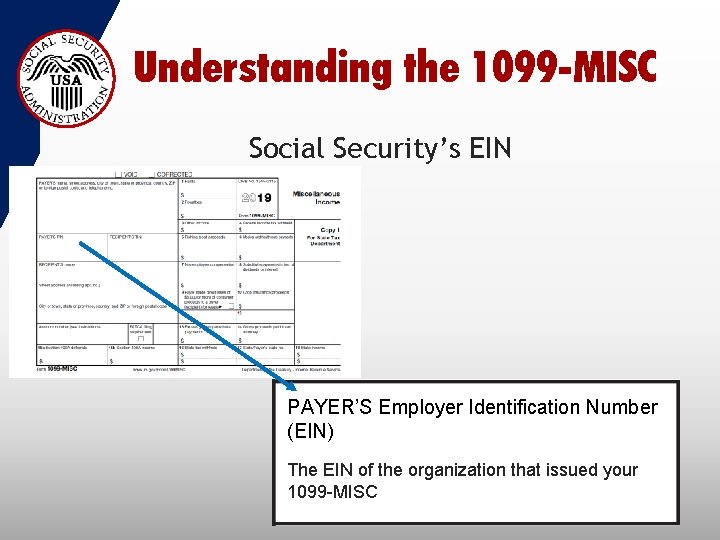 Understanding the 1099 -MISC Social Security’s EIN PAYER’S Employer Identification Number (EIN) The EIN